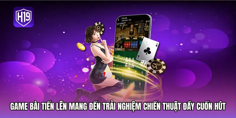 Game bài tiến lên mang đến trải nghiệm chiến thuật đầy cuốn hút