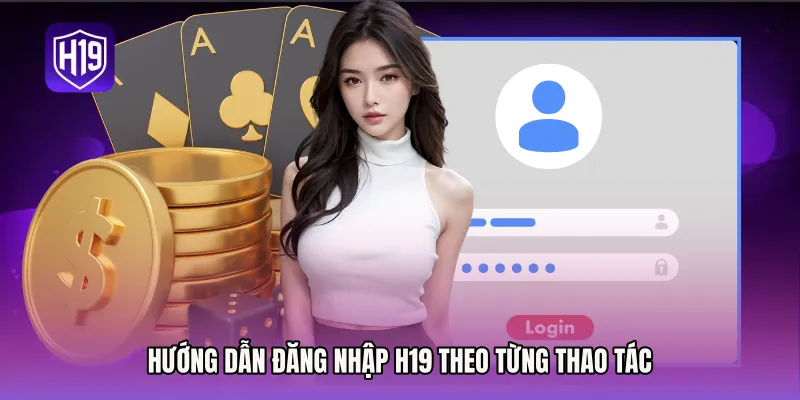 Hướng dẫn Đăng nhập H19 theo từng thao tác
