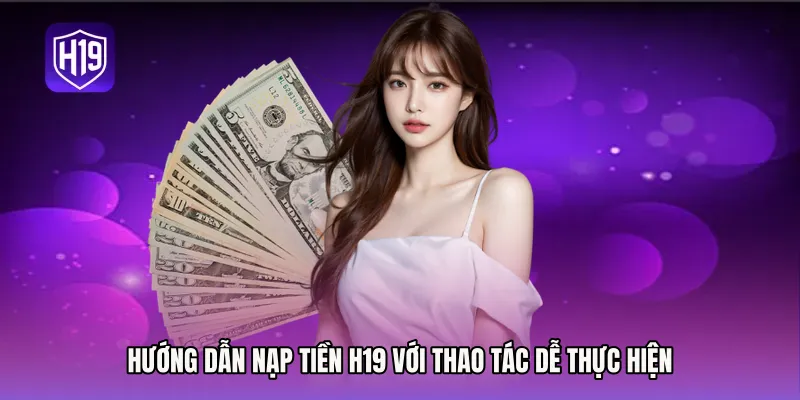 Hướng dẫn Nạp tiền H19 với thao tác dễ thực hiện