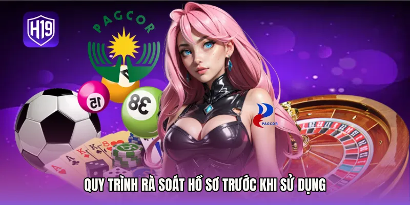 Quy trình rà soát hồ sơ trước khi sử dụng