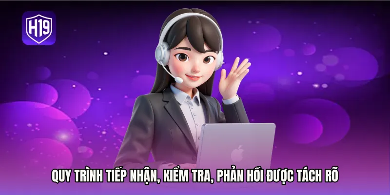 Quy trình tiếp nhận, kiểm tra, phản hồi được tách rõ